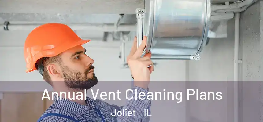  Annual Vent Cleaning Plans Joliet - IL