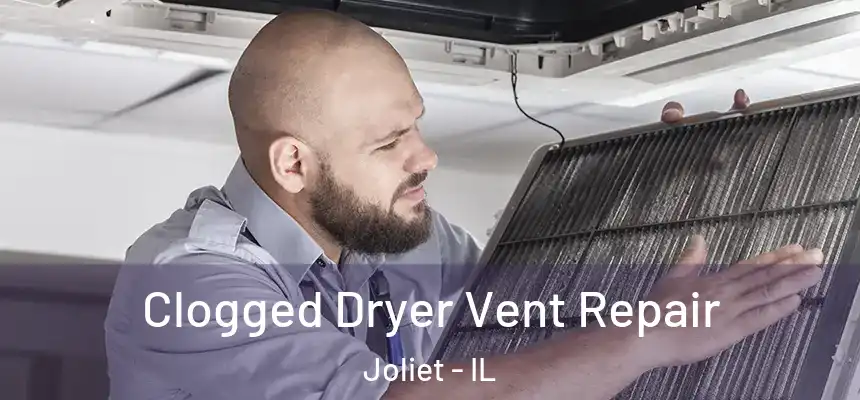  Clogged Dryer Vent Repair Joliet - IL