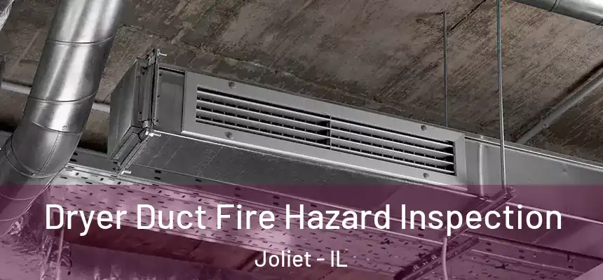  Dryer Duct Fire Hazard Inspection Joliet - IL
