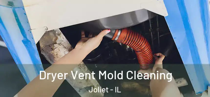  Dryer Vent Mold Cleaning Joliet - IL