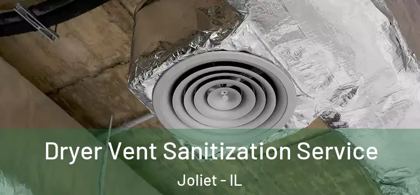  Dryer Vent Sanitization Service Joliet - IL