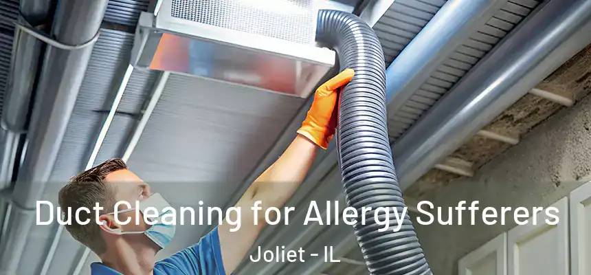  Duct Cleaning for Allergy Sufferers Joliet - IL