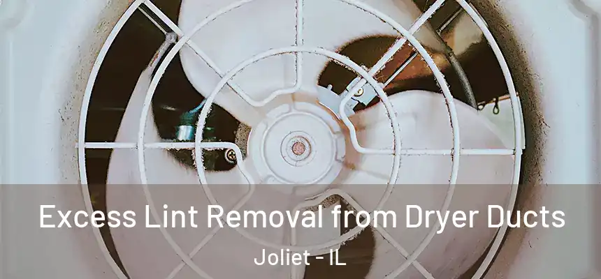 Excess Lint Removal from Dryer Ducts Joliet - IL