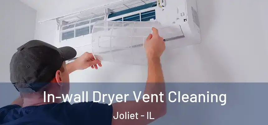  In-wall Dryer Vent Cleaning Joliet - IL