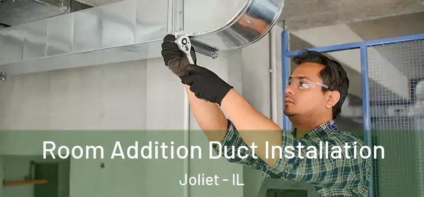  Room Addition Duct Installation Joliet - IL