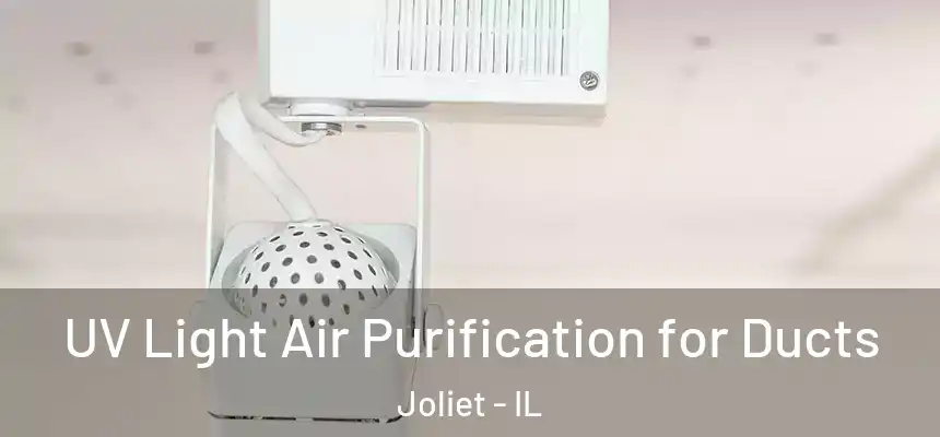  UV Light Air Purification for Ducts Joliet - IL